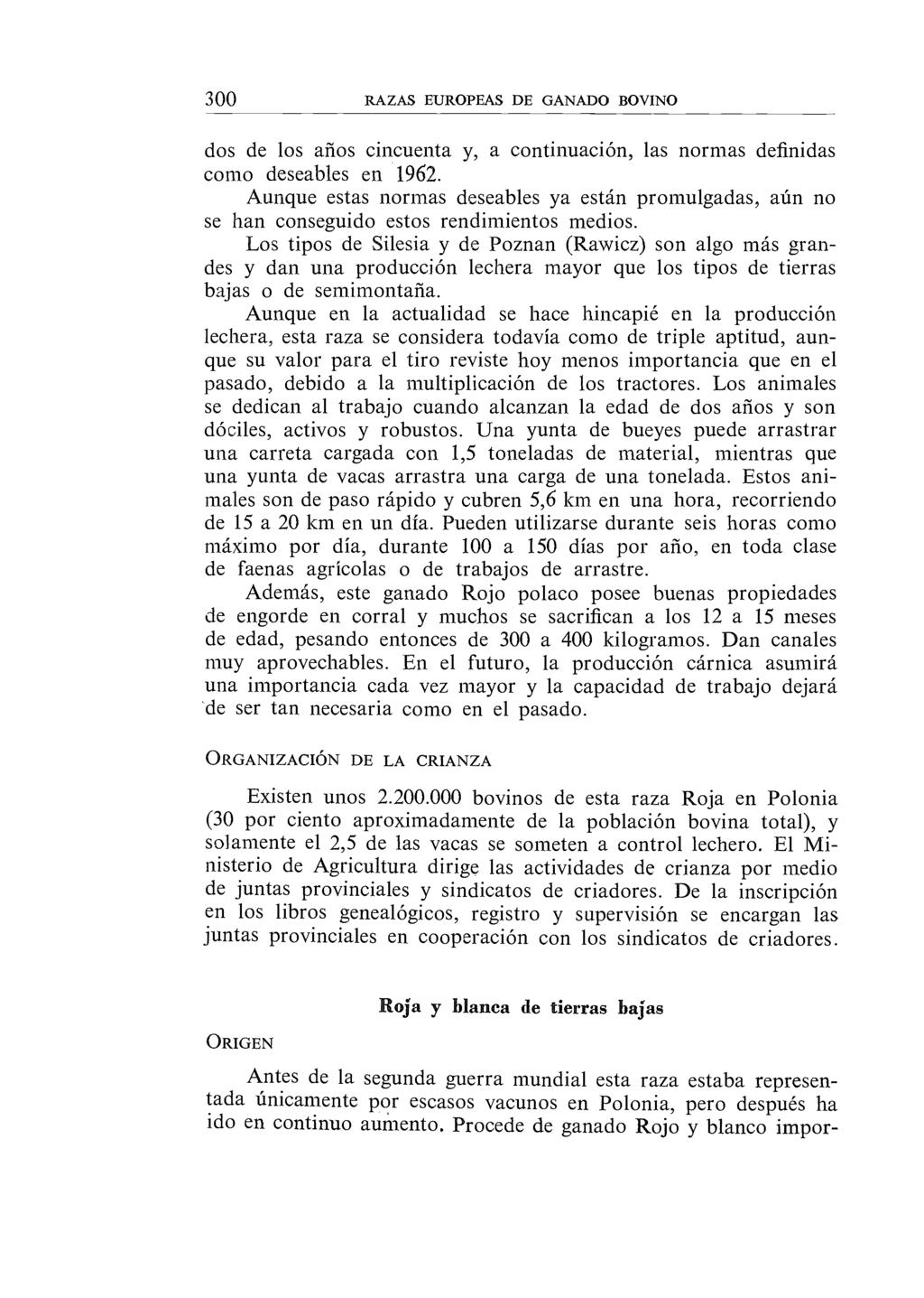 300 RAZAS EUROPEAS DE GANADO BOVINO dos de los arios cincuenta y, a continuación, las normas definidas corno deseables en 1962.