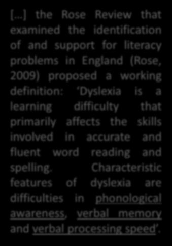 Characteristic features of dyslexia are difficulties in phonological awareness, verbal memory and verbal processing speed.