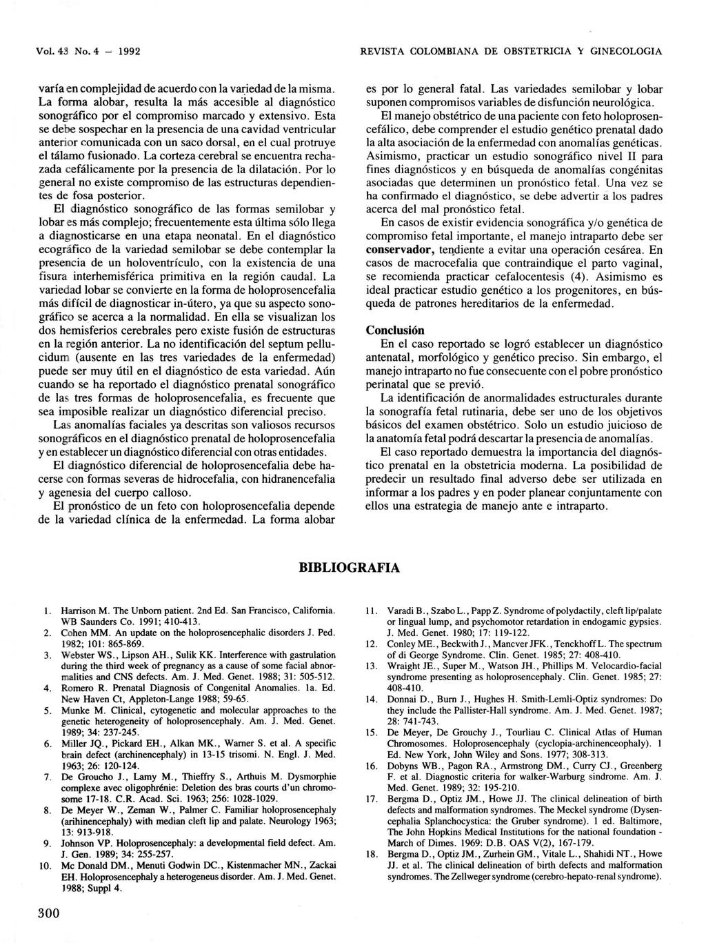 Vol. 43 No. 4 1992 REVISTA COLOMBIANA DE OBSTETRICIA \' GINECOLOGIA varía en complejidad de acuerdo con la vrujedad de la misma.
