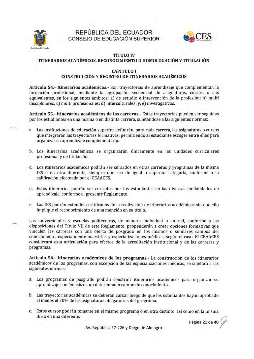 República del Ecuador TÍTULO IV ITINERARIOS ACADÉMICOS, RECONOCIMIENTO U HOMOLOGACIÓN Y TITULACIÓN CAPÍTULO I CONSTRUCCIÓN Y REGISTRO DE ITINERARIOS ACADÉMICOS Artículo 54.- Itinerarios académicos.