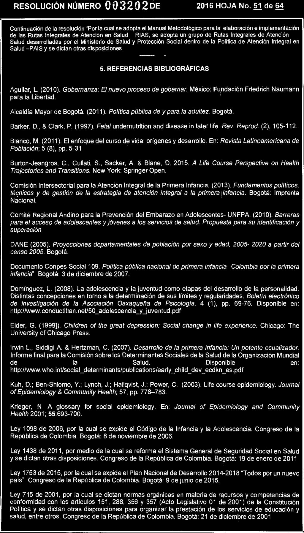 25 JUL 2016 RESOLUCIÓN NÚMERO 003202 DE 2016 HOJA No. 51 de 64 5. REFERENCIAS BIBLIOGRÁFICAS Aguilar, L. (2010). Gobemanza: El nuevo proceso de gobernar.