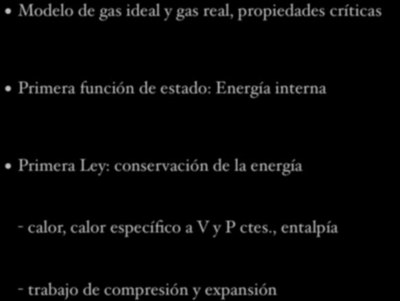 Conceptos importantes Modelo de gas ideal y gas real, propiedades críticas PV = nrt (P +an 2 /V 2 )(V-nb) = RT Primera función de estado: Energía