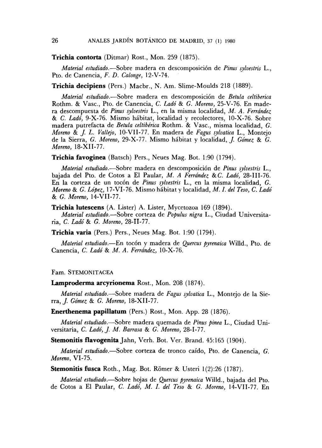 26 ANALES JARDÍN BOTÁNICO DE MADRID, 37 (1) 1980 Trichia contorta (Ditmar) Rost., Mon. 259 (1875). Material estudiado. Sobre madera en descomposición de Pinus sylvestris L., Pto. de Canencia, F. D. Calonge, 12-V-74.