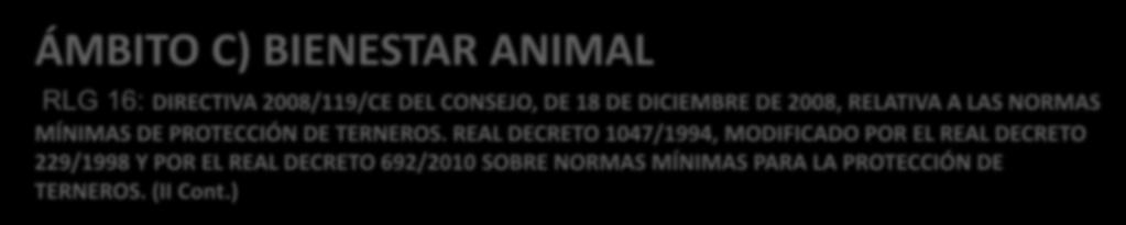 ÁMBITO C) BIENESTAR ANIMAL RLG 16: DIRECTIVA 2008/119/CE DEL CONSEJO, DE 18 DE DICIEMBRE DE 2008, RELATIVA A LAS NORMAS MÍNIMAS DE PROTECCIÓN DE TERNEROS.