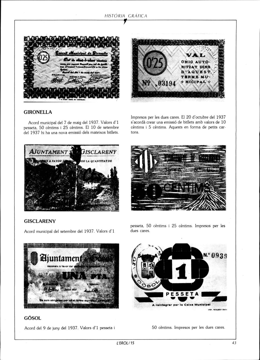 HISTORIA CRAFICA GIRONELLA Acord municipal del 7 de maig del 1937. Valors d'l pesseta, 50 centims i 25 centims. El 10 de setembre del 1937 hi ha una nova emissió deis mateixos bitllets.