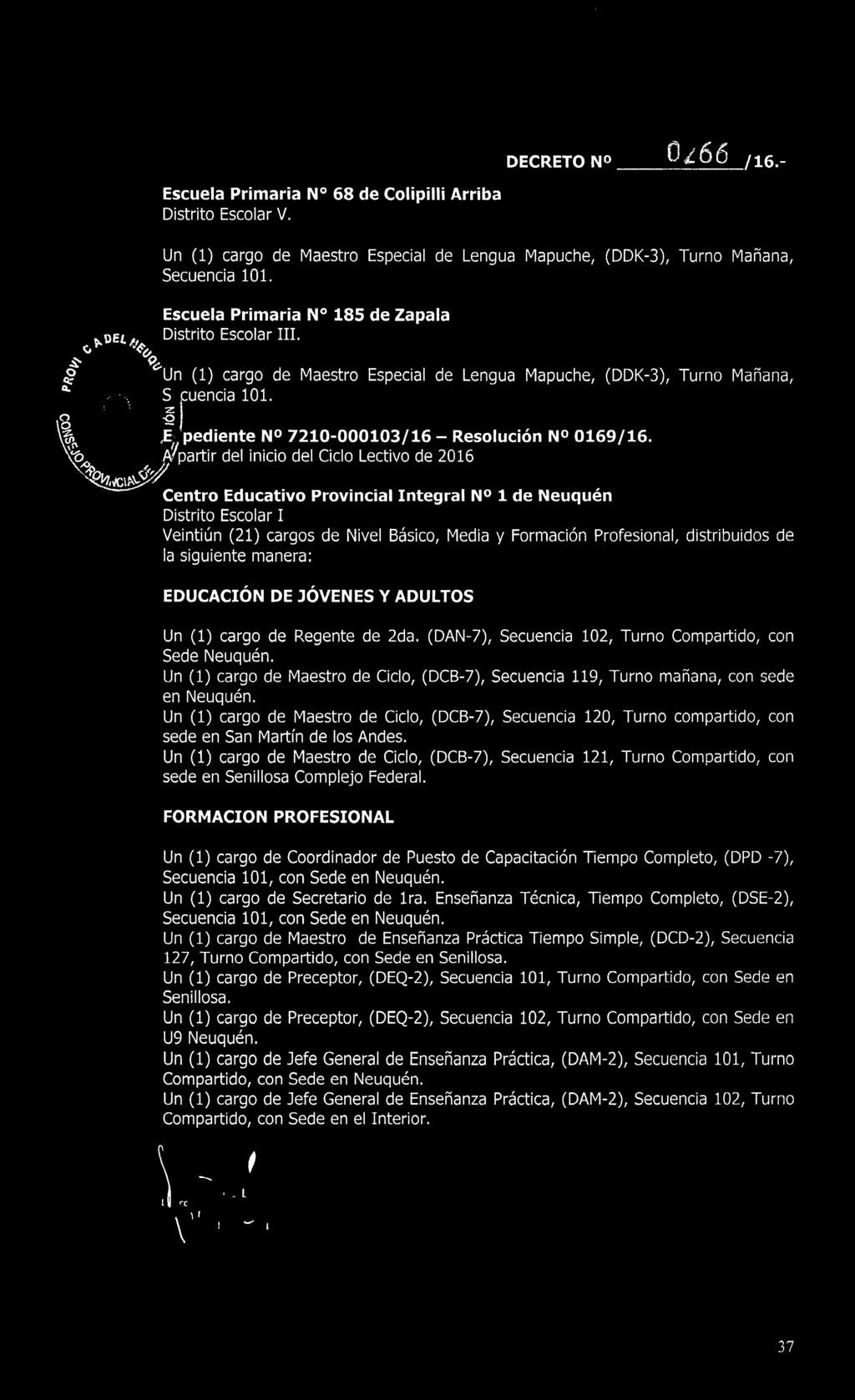 Un (1) cargo de Maestro de Ciclo, (DCB-7), Secuencia 119, Turno mañana, con sede en Neuquén.