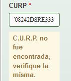 El sistema valida que la CURP y en caso de existir se mostraran los siguientes datos Nombre(s), Primer Apellido, Segundo Apellido y estado, en caso de no encontrarse el CURP nos enviara el mensaje C.