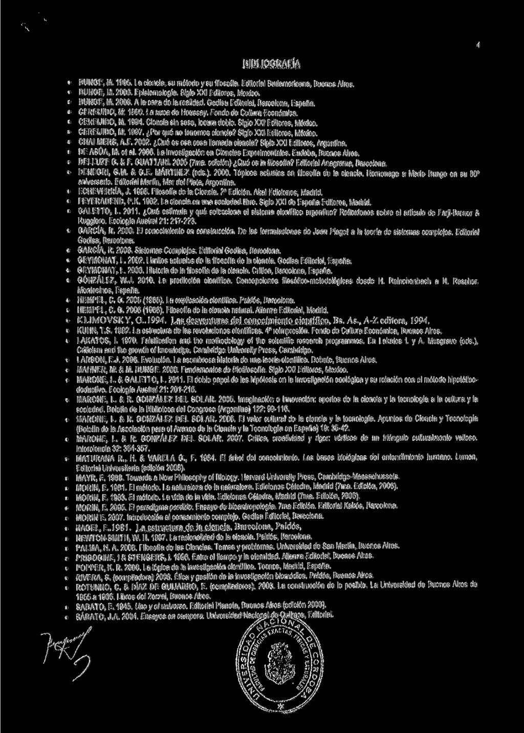 BIBLIOGRAFÍA BUNGE, M. 1995. La ciencia, su método y su filosofía. Editorial Sudamericana, Buenos Aires. BUNGE, M. 2006. Epistemología. Siglo XXI Editores, México. BUNGE, M. 2008.
