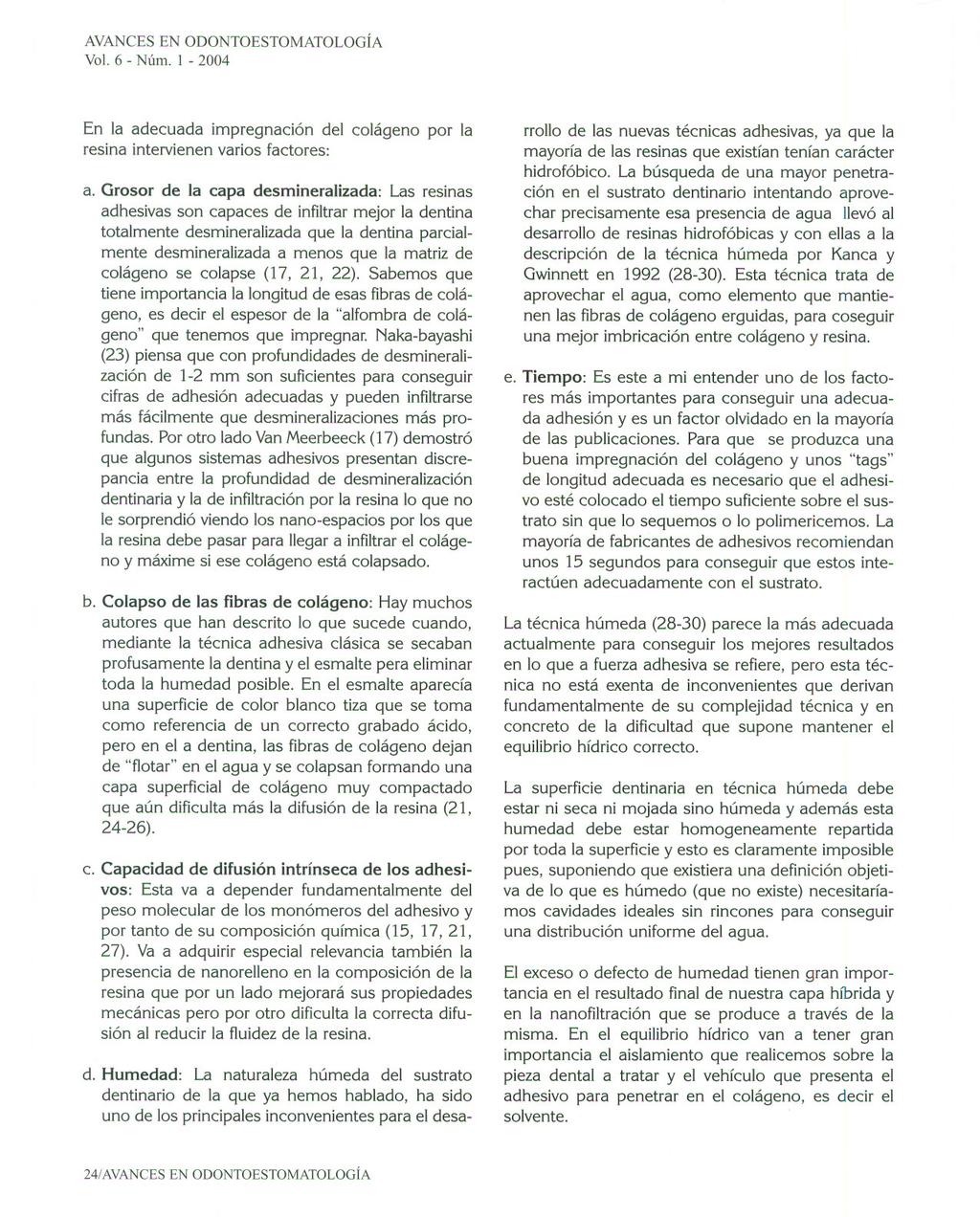 AVANCES EN ODONTOESTOMATOLOGÍA Vol. 6 - Núm. 1-2004 En la adecuada impregnación del colágeno por la resina intervienen varios factores: a.