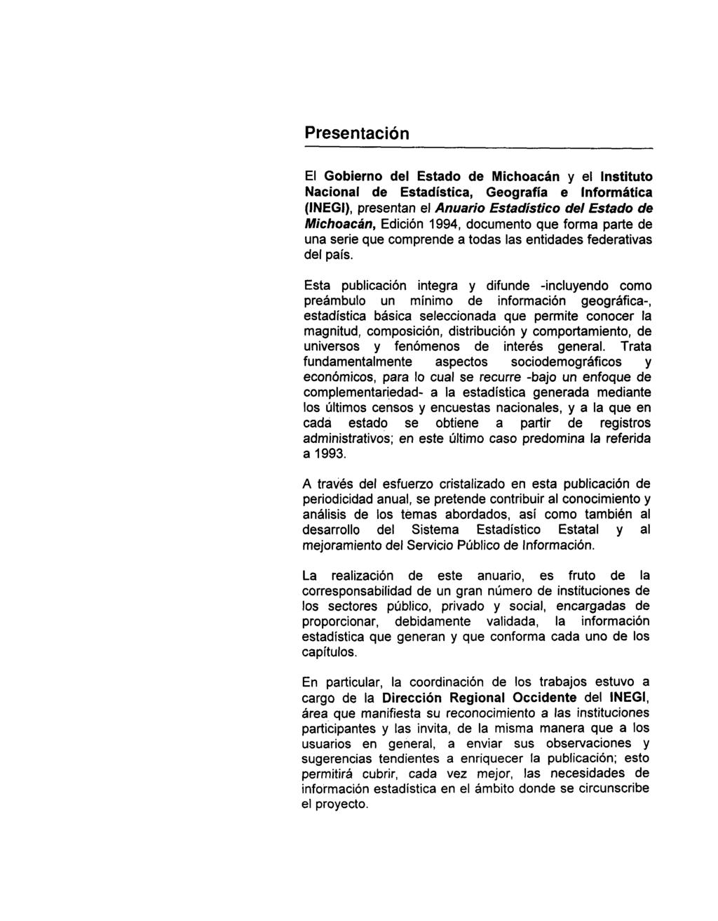 Presentación El Gobierno del Estado de Michoacán y el Instituto Nacional de Estadística, Geografía e Informática (INEGI), presentan el Anuario Estadístico del Estado de Michoacán, Edición 1994,