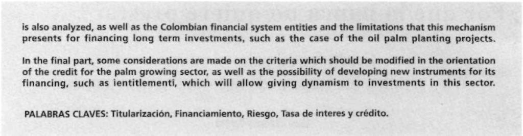 Jairo Cendales Vargas La poca disposición que muestra la banca colombiana para financiar inversiones de largo plazo y de manera particular en las condiciones que requiere el cultivo de la palma de
