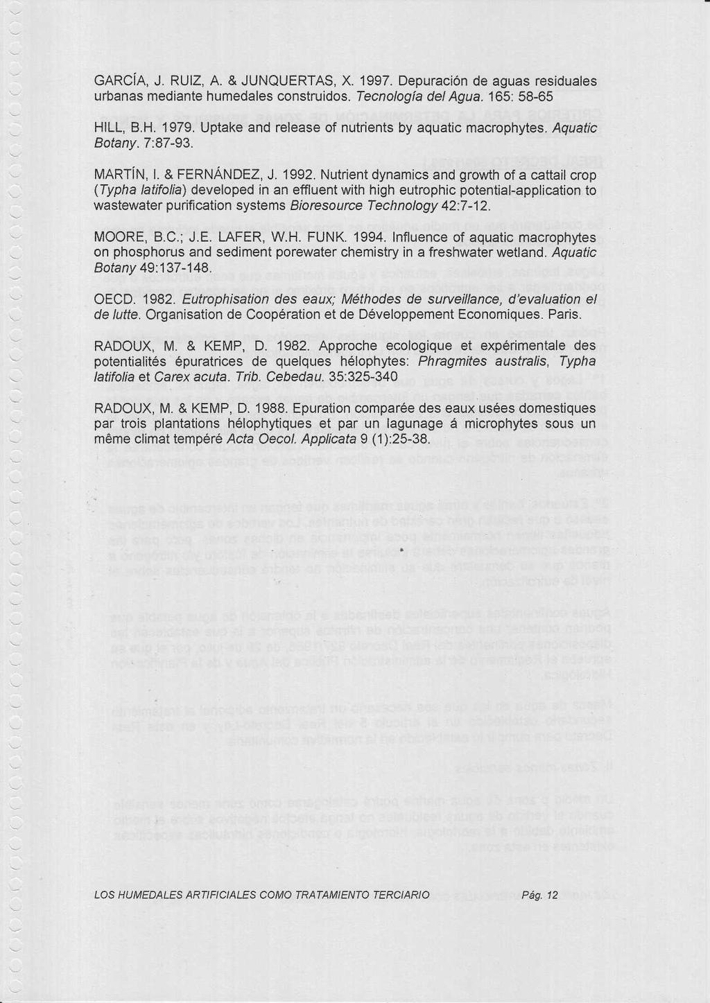 GARCÍA, J. RUIZ, A. & JUNQUERTAS, X. 1997. Depuración de aguas residuale s urbanas mediante humedales construidos. Tecnología del Agua. 165: 58-65 HILL, B.H. 1979.