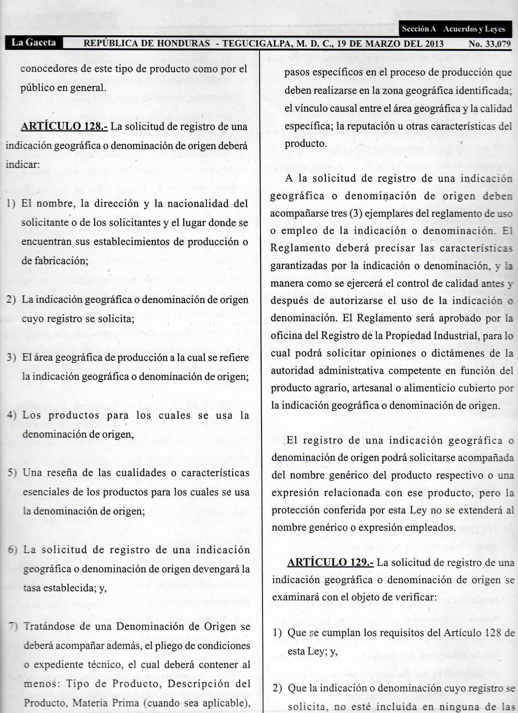 La Gaceta REPÚBLICA DE HONDURAS - TEGL CIGALPA, M. D. C, 19 DE MARZO DEL 2013 Sección A Acuerdos y Leyes No. 33.ÍT9 conocedores de este tipo de producto como por el público en general. ARTÍCULO 128.