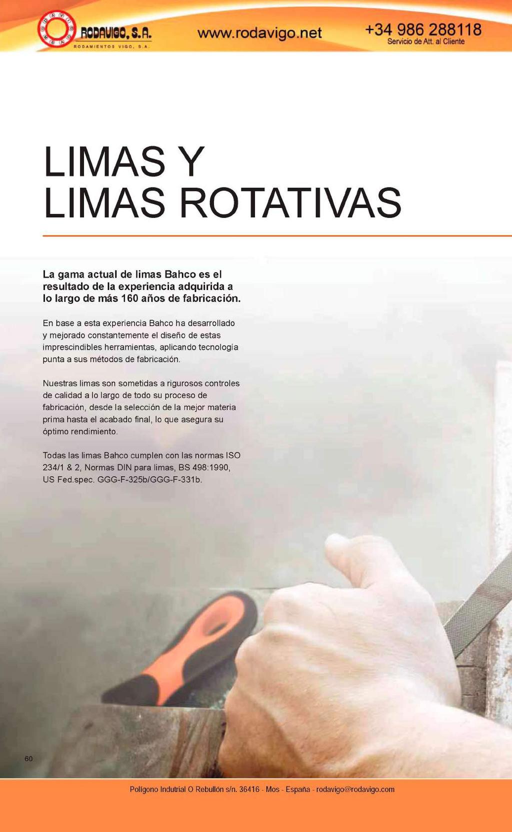 LIMAS Y LIMAS ROTATIVAS La gama actual de limas Bahco es el resultado de la experiencia adquirida a lo largo de más 160 años de fabricación.