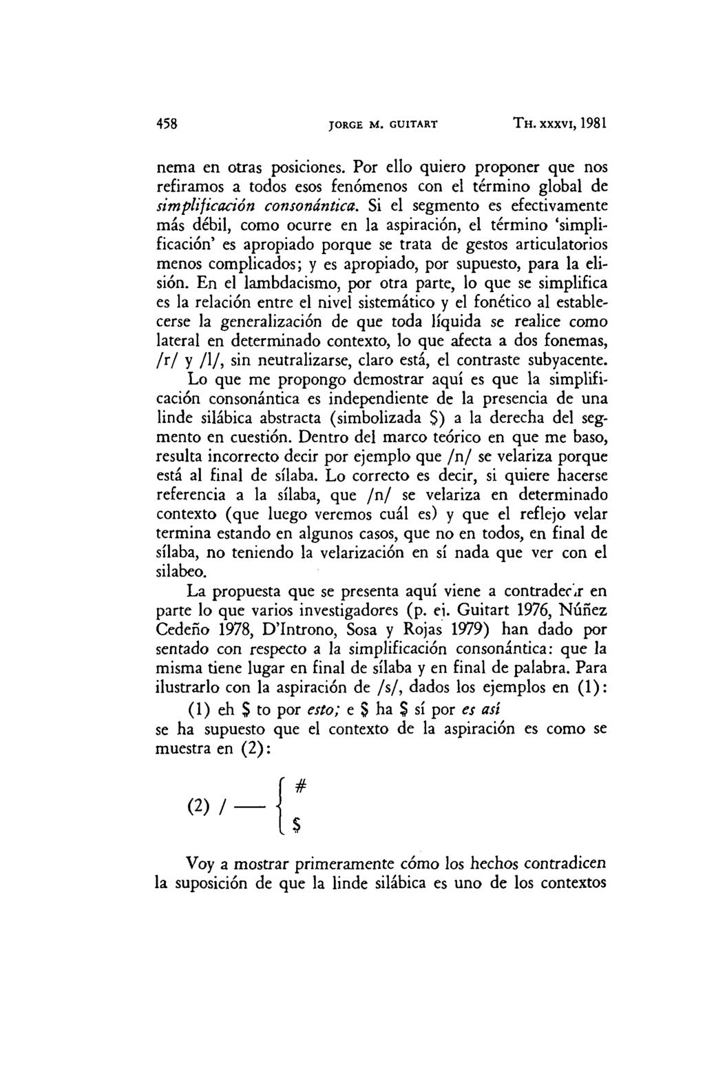 458 JORGE M. GUITART TH. XXXVI, 1981 nema en otras posiciones. Por ello quiero proponer que nos refiramos a todos esos fenómenos con el término global de simplificación consonantica.