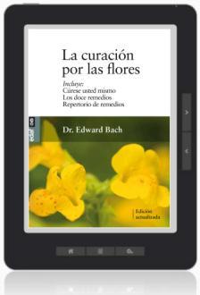 BIBLIOGRAFÍA: LA CURACIÓN POR LAS FLORES. Editorial y Autor: EDAF. Bach, Edward. 2013.
