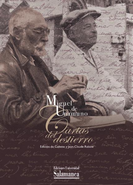 39 Miguel de unamuno Cartas del destierro. Entre el odio y el amor (1924-1930) edición de Colette y Jean-Claude rabaté 2012. 352 pp.