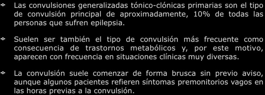 TONICO-CLONICA GENERALIZADAS (GRAN MAL) Las convulsiones generalizadas tónico-clónicas primarias son el tipo de convulsión principal de aproximadamente, 10% de todas las personas que sufren epilepsia.