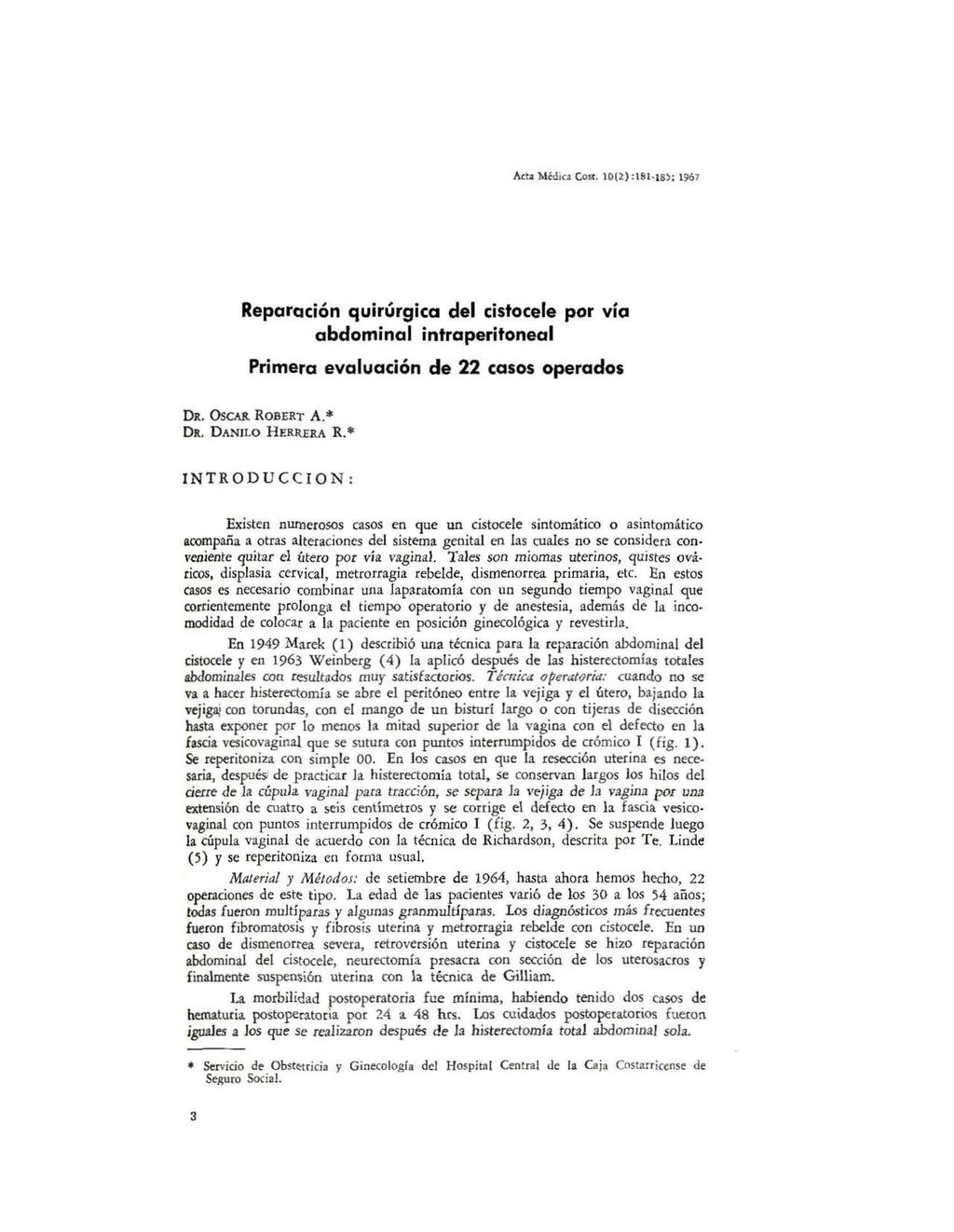 Act.a Médica Co~t.l0l2):18H8); 1967 Reparación quirúrgica del cistocele por vía abdominal intraperitoneal Primera evaluación de 22 casos operados DR. OseAR ROBERT A' DR. DANILO HERJ<ERA R.