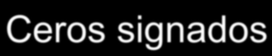 Ceros signados Ø Una operación puede dar +0 o -0 en función del bit de signo. Ø En ambos casos el valor es el mismo.