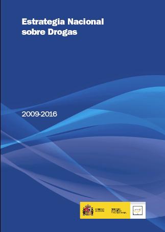 ESTRATEGIA NACIONAL SOBRE DROGAS (END) 2009 2016 Documento de consenso concebido como el gran acuerdo institucional, social y científico que permitirá garantizar una respuesta homogénea, equitativa y