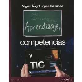 Lopez Carrasco, Miguel Ángel ( 2013), Aprendizaje, competencias y Tic.