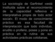 La sociología de Garfinkel «está instituida sobre el reconocimiento de la