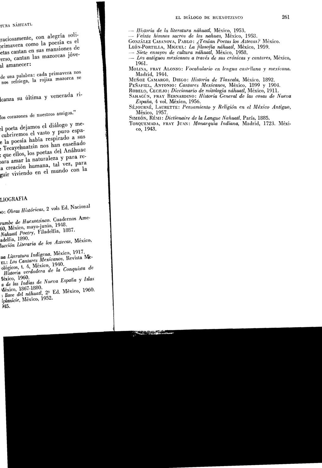 EL DLiLOGO DE HUEXOTZIXCO 261 -- ljistoria de la literatura náhuatl, México, 1953. ~- Veinte him.nos sacros de l.os nahuas, l\léxico, 1958. GONZÁLEZ CASANOVA, PABLO: Tenían Poetas los Aztecas? México. LEÓN-PORTILLA, MIGUEL: La filosofía ruíhuatl, México, 1959.