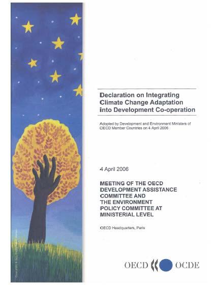 Declaration on Integrating Climate Change Adaptation into Development Co-operation Adopted by Development and Environment Ministers of OECD Member Countries 4 April 2006 ( ) 2.