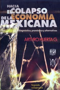 mplares disponibles en la red de librerías UNAM Título Hacia el colapso de la economía mexicana.