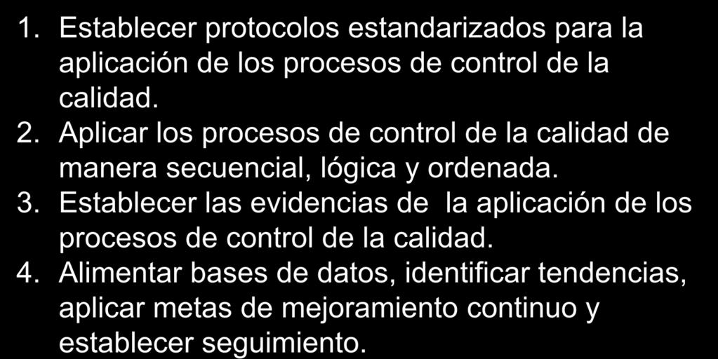 Aspectos importantes a considerar 1. Establecer protocolos estandarizados para la aplicación de los procesos de control de la calidad. 2.