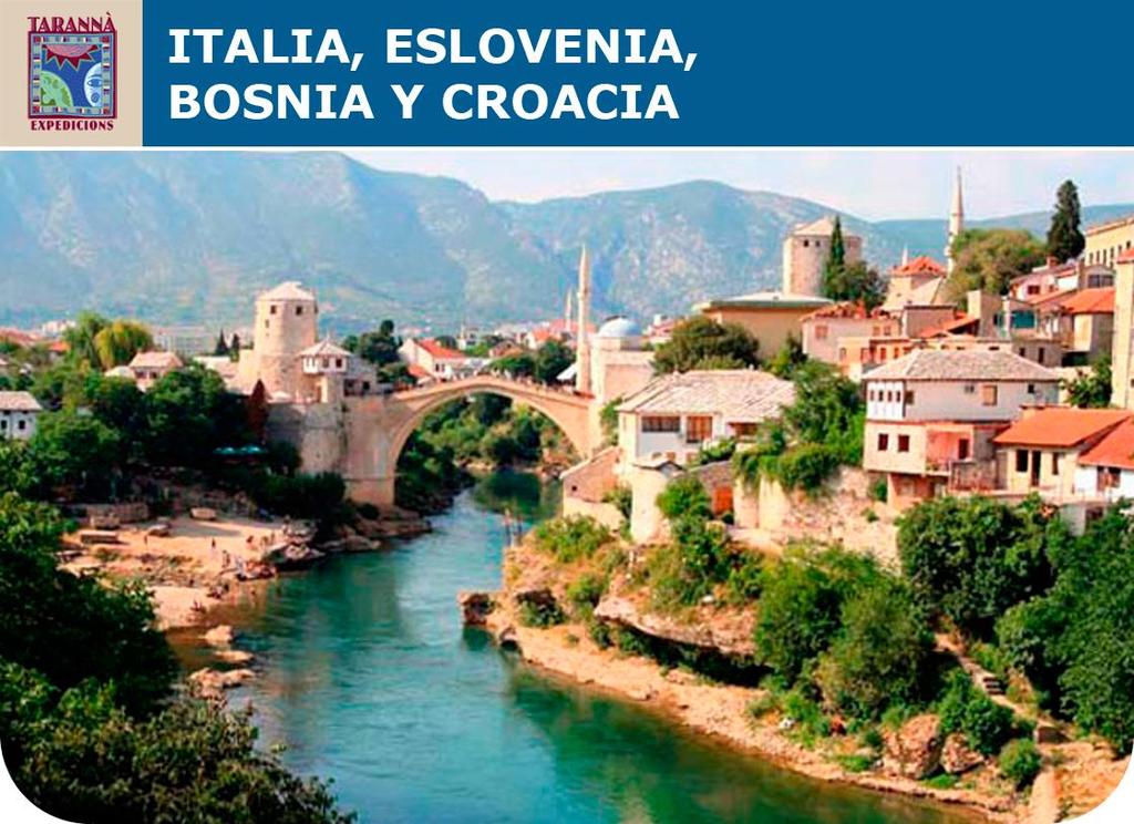 LAS PERLAS DE ESLOVENIA, BOSNIA Y CROACIA DESDE VENECIA Un viaje en grupo, en circuito regular con guía de habla hispana por Eslovenia, Bosnia y Croacia empezando en Venecia.