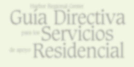 Harbor Regional Center Guía Directiva para los Servicios de apoyo Residencial En este documento se describen las guías directivas de Harbor Regional Center para los servicios de apoyo residencial.