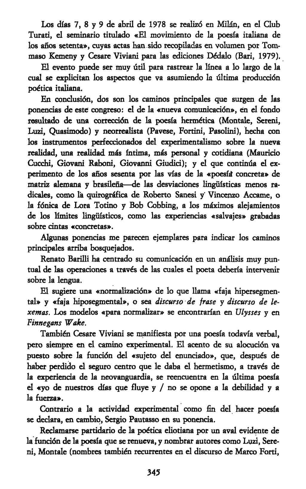 Los días 7, 8 y 9 de abril de 1978 se realizó en Milán, en el Club Turati, el seminario titulado «El movimiento de la poesía italiana de los años setenta», cuyas actas han sido recopiladas en volumen