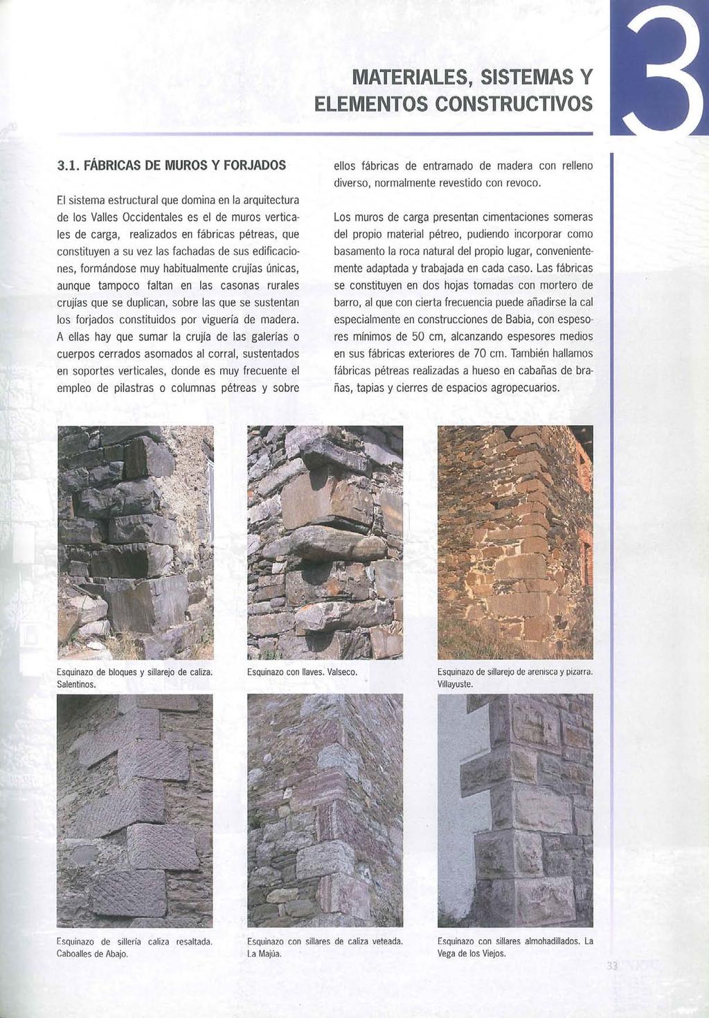3.1. FÁBRICAS DE MUROS Y FORJADOS El sistema estructural que domina en la arquitectura de los Valles Occidentales es el de muros verticales de carga, realizados en fábricas pétreas, que constituyen a