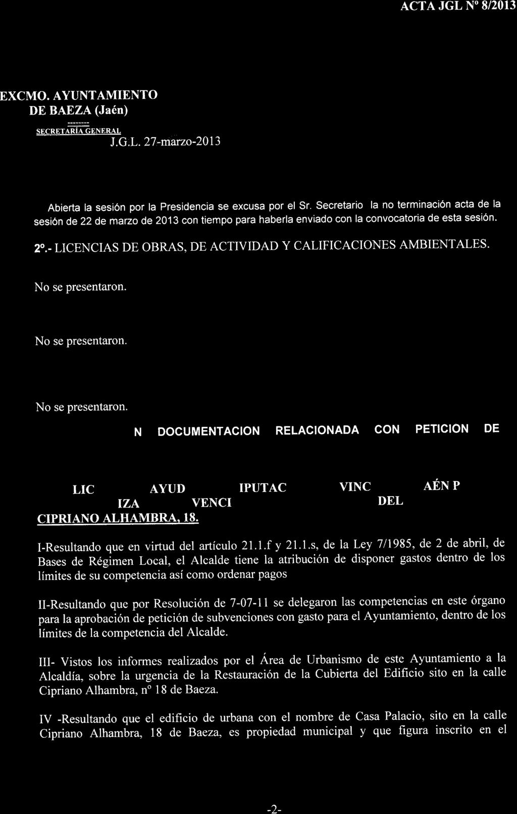 ACTA JGL N" 8/20T3 :::;:: SECRETARIA GENERAL Abierta la sesión por la Presidencia se excusa por el Sr.