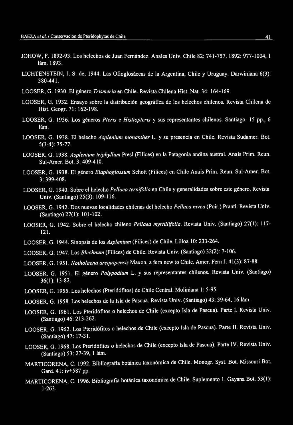 Ensayo sobre la distribución geográfica de los helechos chilenos. Revista Chilena de Hist. Geogr. 71: 162-198. LOOSER, G. 1936. Los géneros Pteris e Histiopteris y sus representantes chilenos.