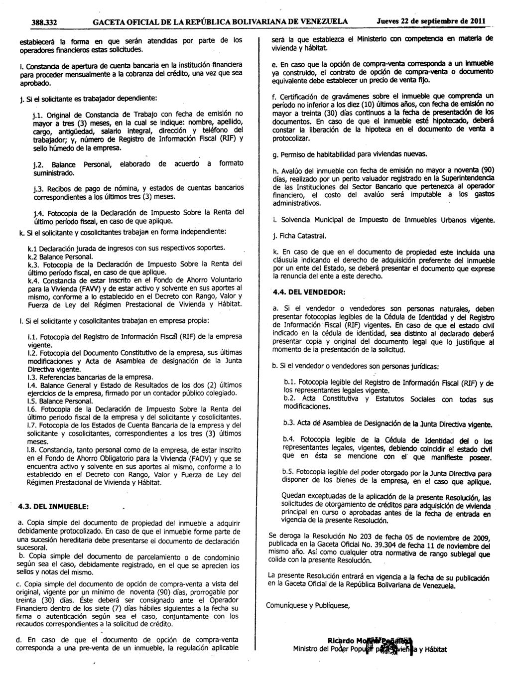 388328 GACETA OFICIAL DE LA REPÚBLICA BOLIVARIANA DE VENEZUELA Jueves 22 de septiembre de 2011 establecerá la forma en que serán atendidas por parte de los operadores financieros estas solicitudes. i.
