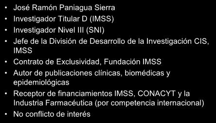 José Ramón Paniagua Sierra Investigador Titular D (IMSS) Investigador Nivel III (SNI) Jefe de la División de Desarrollo de la Investigación CIS, IMSS Contrato