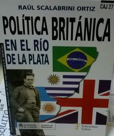 LITERATURA. 982 SCA 2118 Scalabrini Ortiz, Raúl Política británica en el Río de la Plata / Raúl Scalabrini Ortíz. -- Buenos Aires : Fabro, 2015 332 p. : 22 cm.