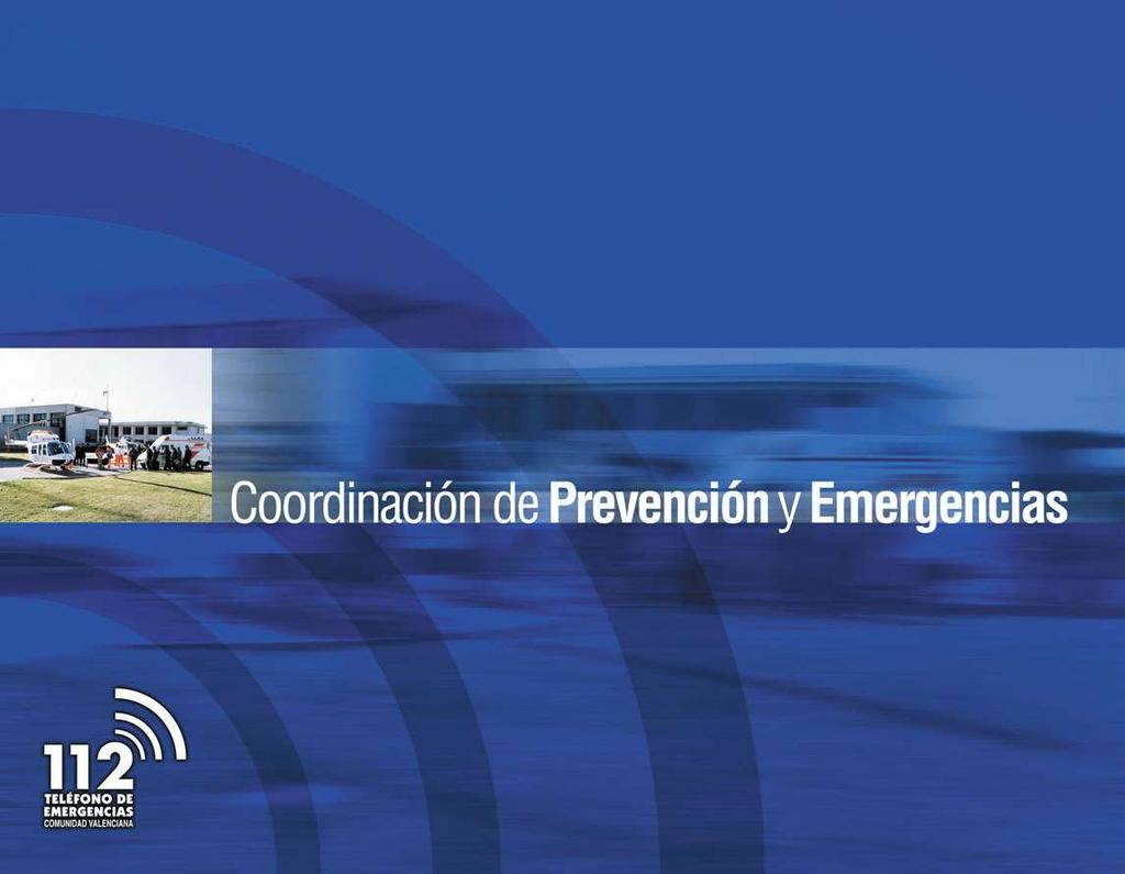 Coordinación de Prevención y Emergencias ACTIVIDADES DE LA SECCIÓN EN 21 Consolidación del Teléfono Unico de Emergencias Europeo 112 La sección de coordinación