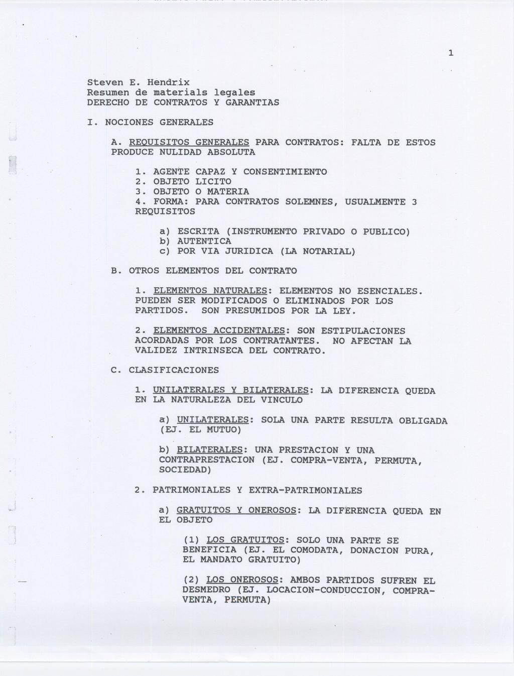 1 steven E. Hendrix Resumen de materials legales DERECHO DE CONTRATOS Y GARANTIAS I. NOCIONES GENERALES A. REOUISITOS GENERALES PARA CONTRATOS: FALTA DE ESTOS PRODUCE NULIDAD ABSOLUTA 1.