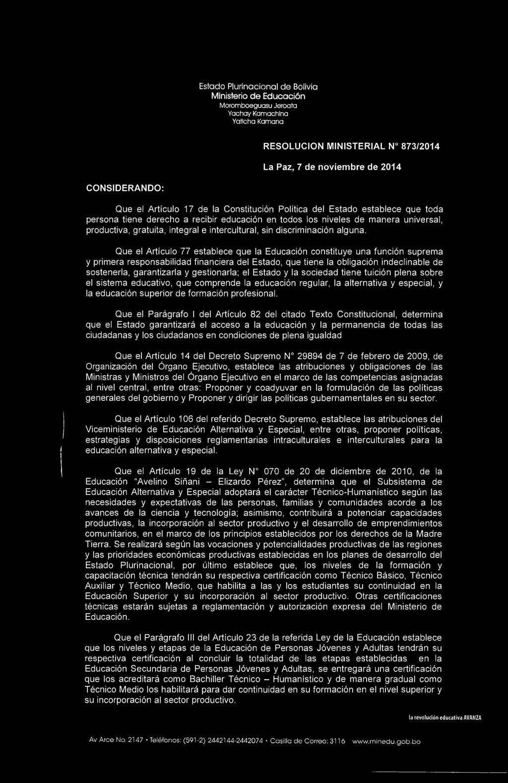 Estado Plurinacional de Bolivia Ministerio de Educación Moromboeguasu Jeroata Yachay Kamachina Yatlcha Kamana RESOLUCION MINISTERIAL N 873/2014 La Paz, 7 de noviembre de 2014 CONSIDERANDO: Que el