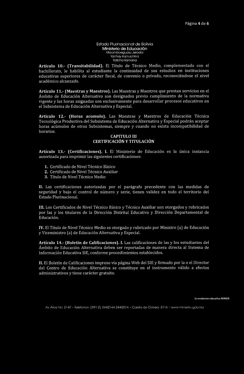 Página 4 de 6 Estado Plurinacional de Bolivia Ministerio de Educación Moromboeguasu Jeroata Yachay Kamachlna Yaticha Kamana Artículo 10.- (Transitabilidad).