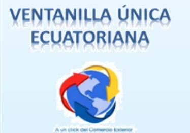 Mejoras en Ventanilla Única Ecuatoriana (VUE) Reingeniería y mejoras de procesos en instituciones participantes Disminuir tiempo y costos en las transacciones.