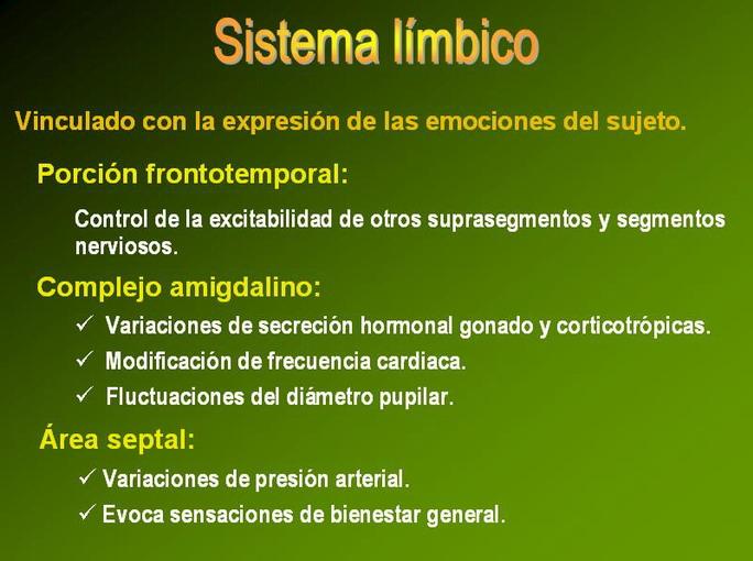 El sistema límbico, también denominado rinencéfalo o cerebro olfatorio, mantiene una íntima vinculación con la expresión de las emociones.