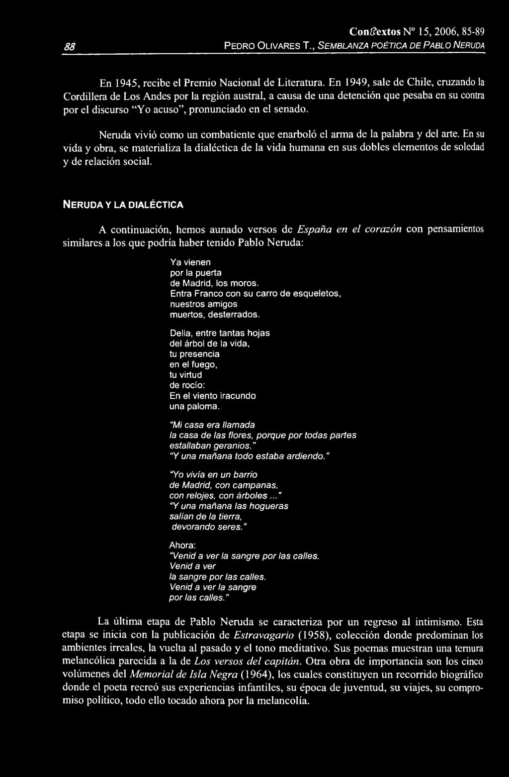 88 C ontextos N 15,2006, 85-89 Pedro Olivares T., Semblanza poética de Pablo Neruda En 1945, recibe el Premio Nacional de Literatura.
