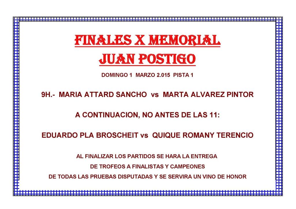5. Finales X Memorial Juan Postigo Este domingo 1 de marzo se juegan las finales individuales del X Memorial Juan Postigo.