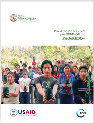 Plan de Acción de Genero para REDD+ México PAGeREDD+ Objetivo: Contribuir a que en las distintas acciones que se lleven a cabo en el marco del mecanismo REDD+ se asegure la igualdad de genero.