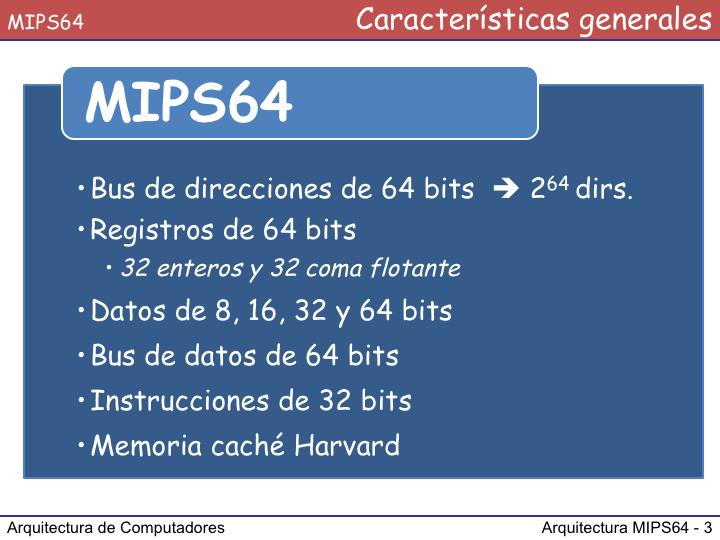 La arquitectura MIPS64 fue desarrollada alrededor del año 2001 y, hasta el momento, es la más novedosa arquitectura de MIPS Technologies.